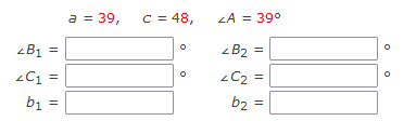 a = 39,
C = 48,
LA = 39°
%3D
zB1 =
-B2 =
-C1 =
-C2 =
b1 =
b2 =
