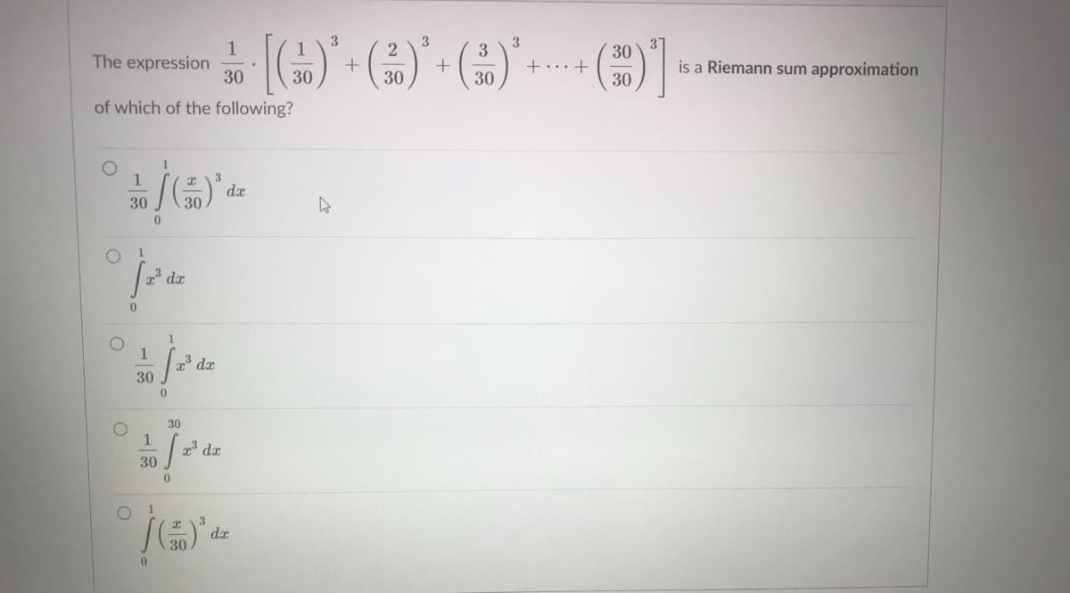 3
3
1
The expression
30
2
30
+...+
is a Riemann sum approximation
30
30
30
30
of which of the following?
1
3.
da
30
1
dx
1
3 dx
30
30
1
30
dx
0.
