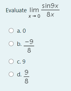 sin9x
Evaluate lim
8х
O a. 0
Ob.
b. -9
8
O c. 9
O d. 9
8
