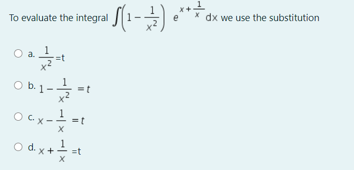 To evaluate the integral
e
dx we use the substitution
1
а.
=t
1
1
b.
-
O Cx-
O d. x +-
1
=t
II
II
