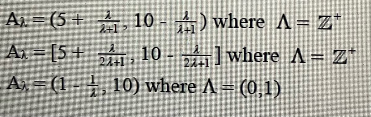 A₁ = (5+₁, 10-) where A = Z*
A₁ = [5+ 21, 10-21] where A = Z+
21+1
A₂ = (1-1, 10) where A = (0,1)