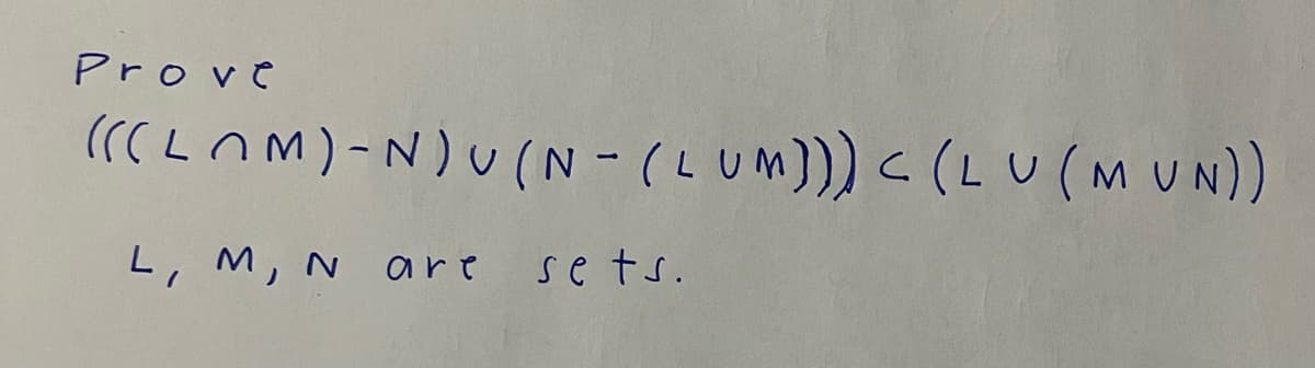 Prove
(((LOM)-N)U(N-(LUM))) < (LU (MUN))
L, M, N
are
sets.