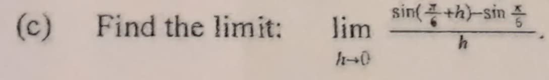 (c)
Find the limit:
sin(+h)-sin
lim
h-0
