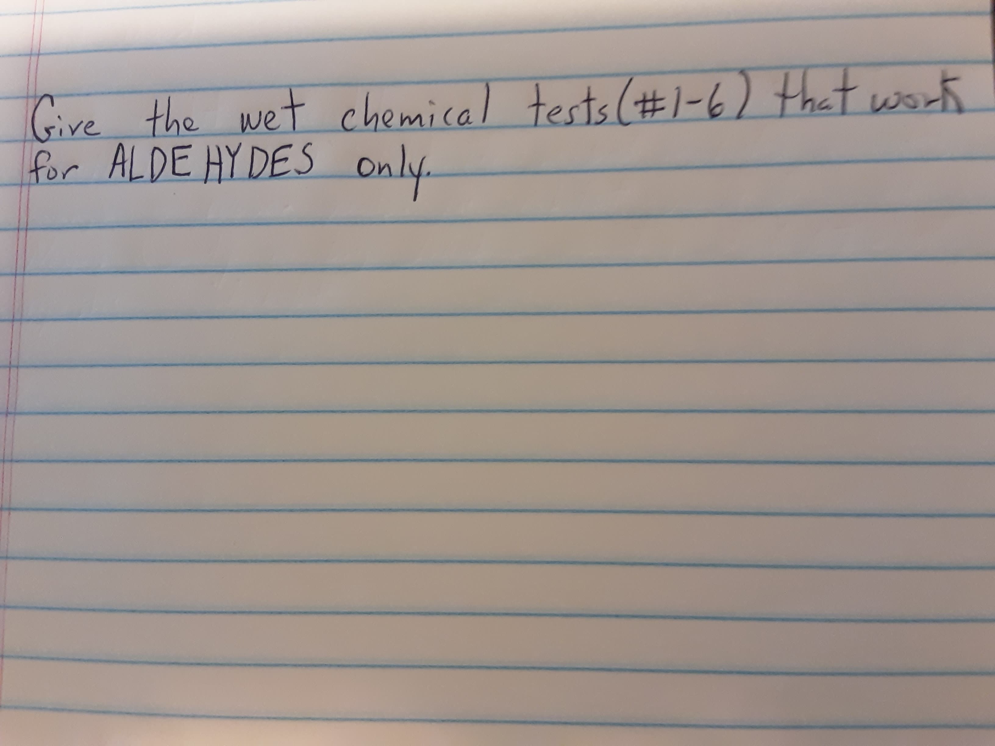 Give the wet chemical tests (#1-6) that work
for ALDE HY DES only.
