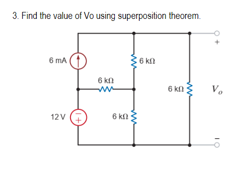 3. Find the value of Vo using superposition theorem.
6 mA
12V
(1+)
6 ΚΩ
ww
6 ΚΩ
6 ΚΩ
6 ΚΩ Τ
+
V.