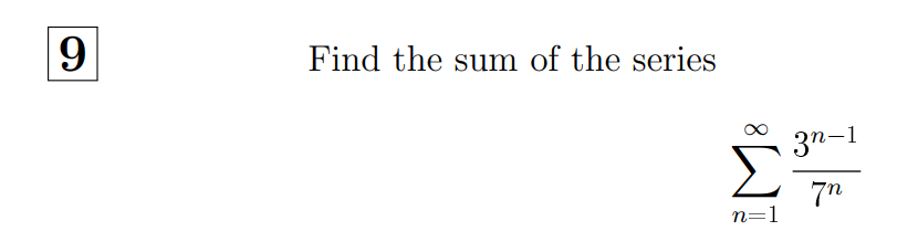 9.
Find the sum of the series
3n-1
7n
n=1

