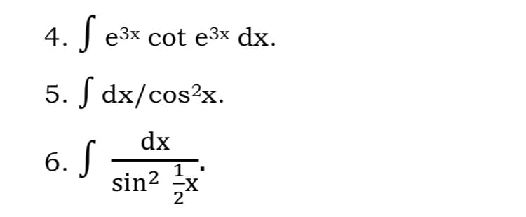 4.
J e3x cot e3x dx.
5. J dx/cos²x.
dx
6. S
sin? x
27
