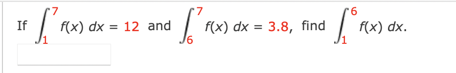 If
'7
I FLX
f(x) dx = 12 and
7
ľ
6
f(x) dx =
*6
3 [OFF
3.8, find
f(x) dx.
