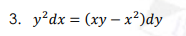 3. y'dx = (xy – x²)dy
