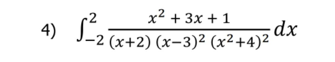 -2
x² + 3x + 1
2
dx
? (x+2) (x-3)² (x²+4)2
4)
