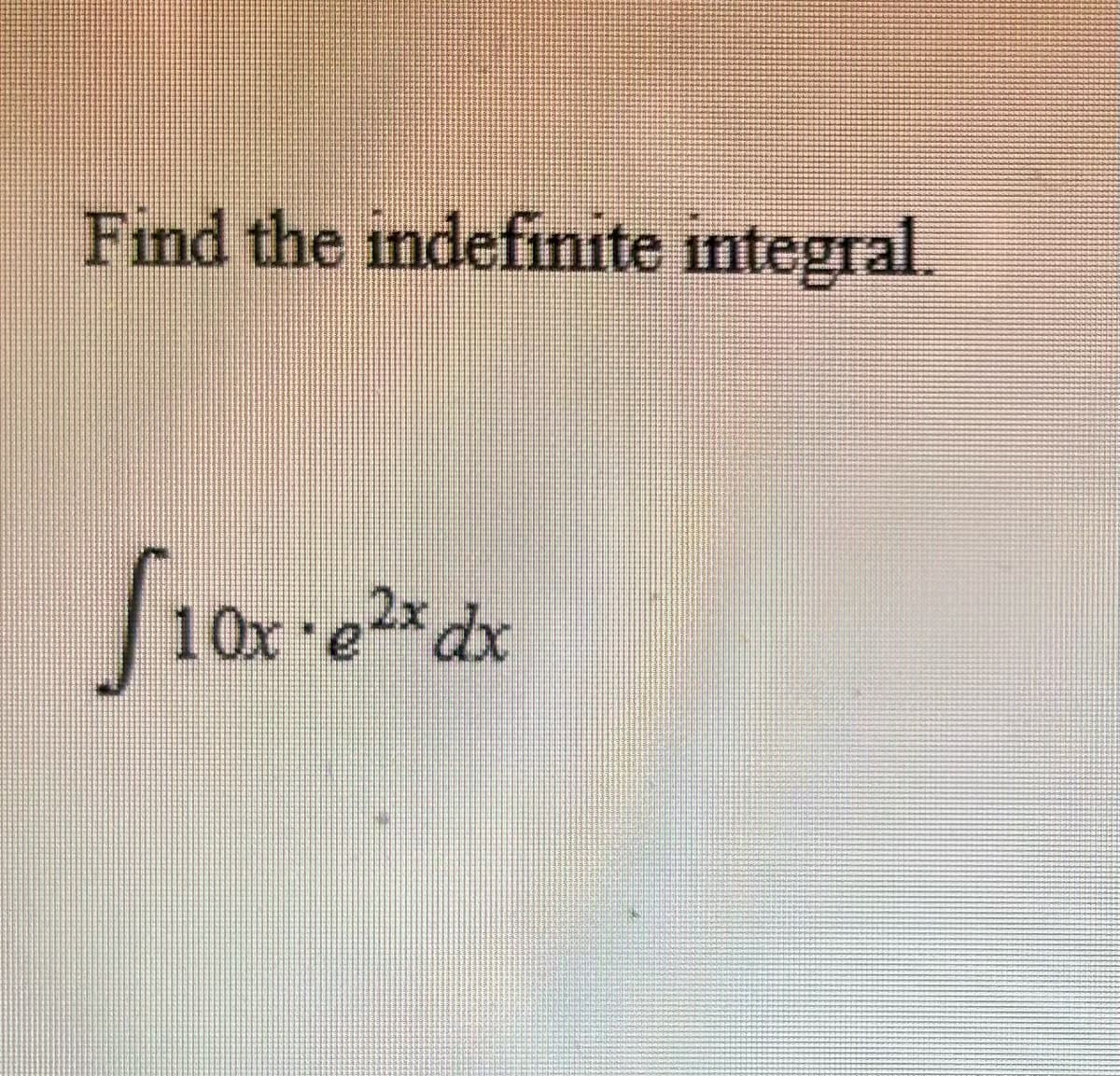 Find the indefinite integral.
S. 10x-e²x dx