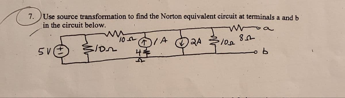 7. Use source transformation to find the Norton equivalent circuit at terminals a and b
in the circuit below.
roa
DIA 2A
나무
10/-
5V
