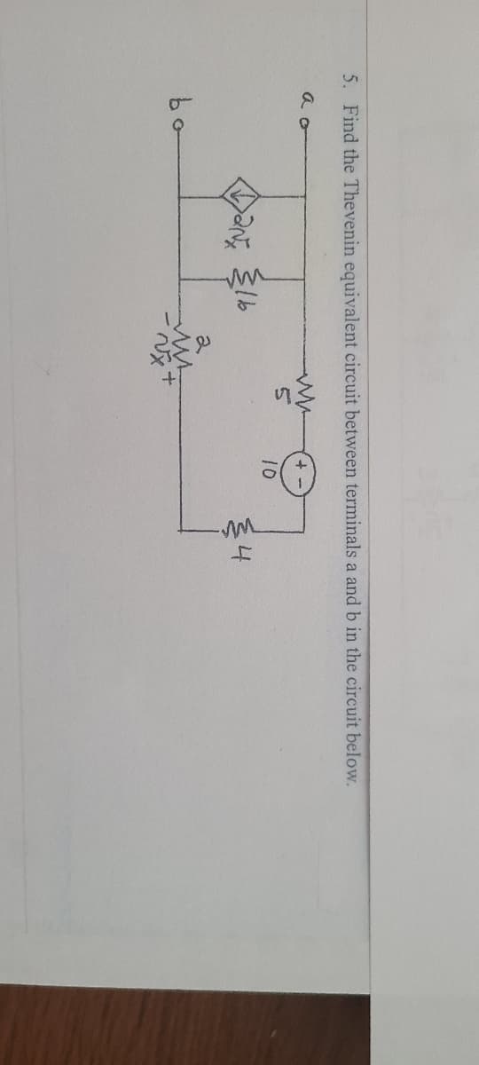 4.
5. Find the Thevenin equivalent circuit between terminals a and b in the circuit below.
a o
+.
10
bo
