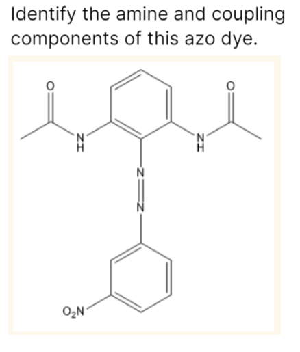Identify the amine and coupling
components of this azo dye.
O₂N
N