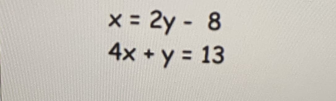 x 2y- 8
4x +y = 13
