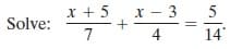 x + 5
х — 3
5
Solve:
7
14
4.
+
