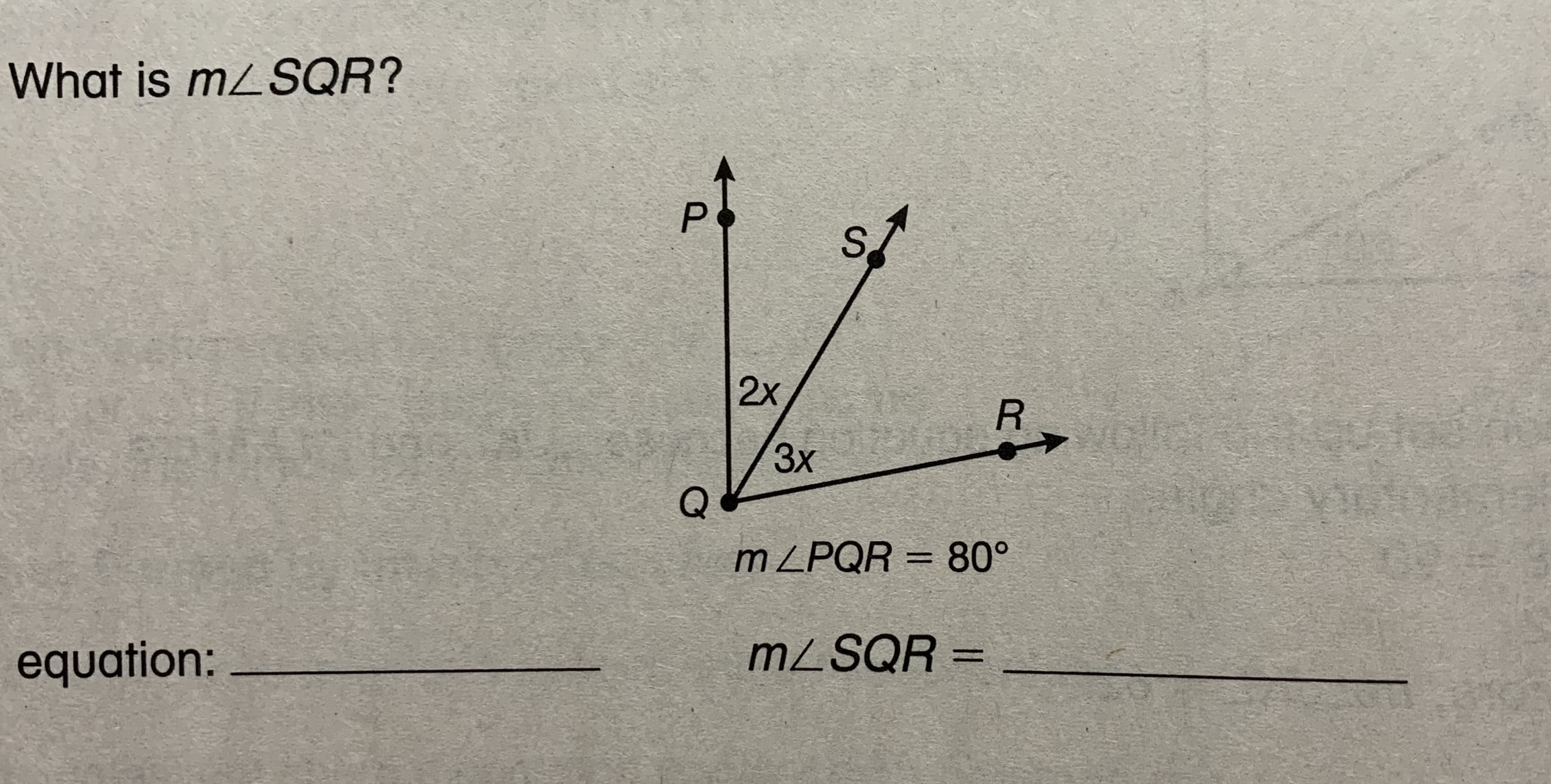 What is mLSQR?
P.
S.
2x
3х
m ZPQR = 80°
%3D
MZSQR
equation:
%3D
