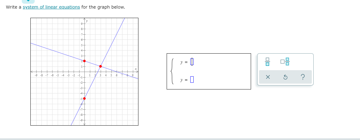 Write a system of linear equations for the graph below.
8-
7-
6-
5+
4-
3-
-9 -8 -7 -6 -5 4 -3 -2 -1
34 5 6
-1
+
-2-
구
-3+
-7+
-8-

