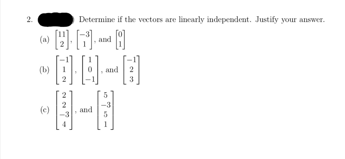 2.
(a)
(b)
(c)
Determine if the vectors are linearly independent. Justify your answer.
[B]
HI
22
and
and
"
and
ان ان
-3
3
