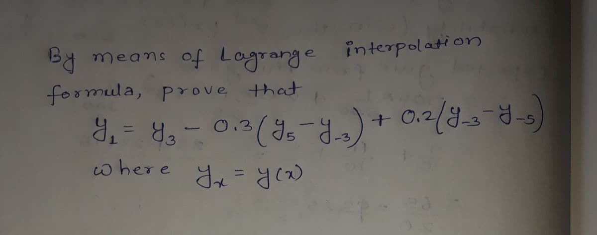 By means of Lagrange
interpolation
foomula, prove that
0.3
where
