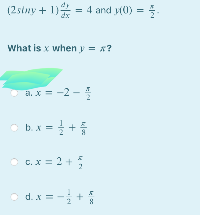 (2siny + 1) = 4 and y(0) = 5.
What is x when y = x?
а. х —D —2 — %-
2
b. x =
c. x = 2 + 5
d. x = - +
2

