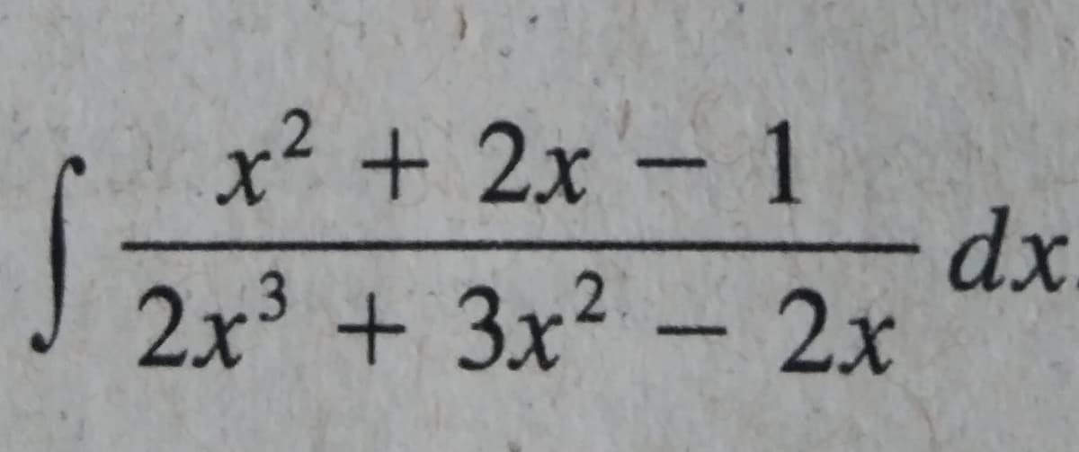 x² +2x
– 1
dx
2x³ + 3x2 - 2x
