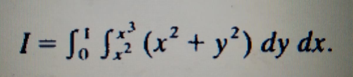 1 = S: SF (x² + y*) dy dx
