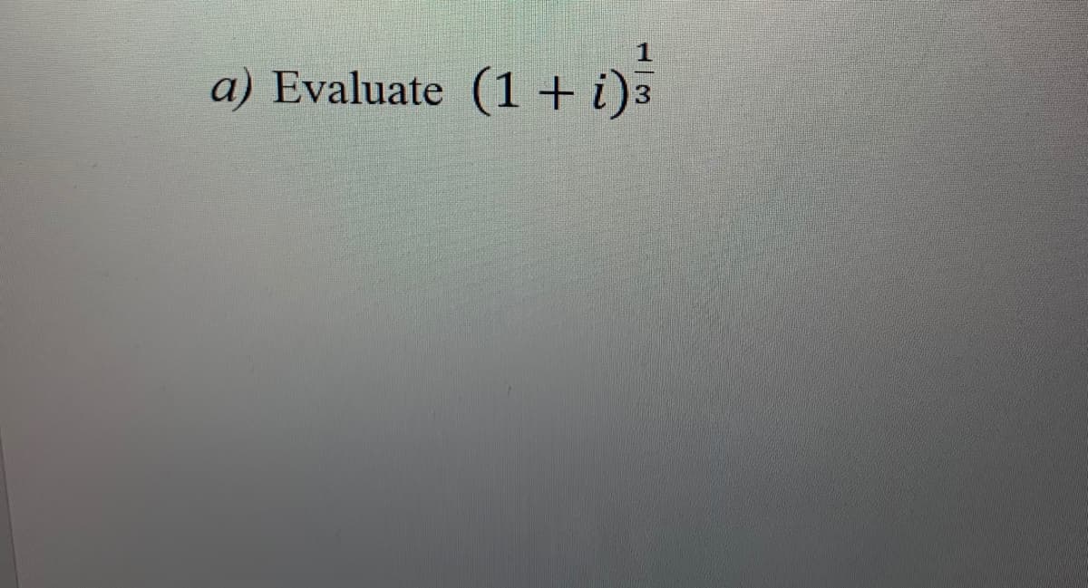 a) Evaluate (1+ i)
