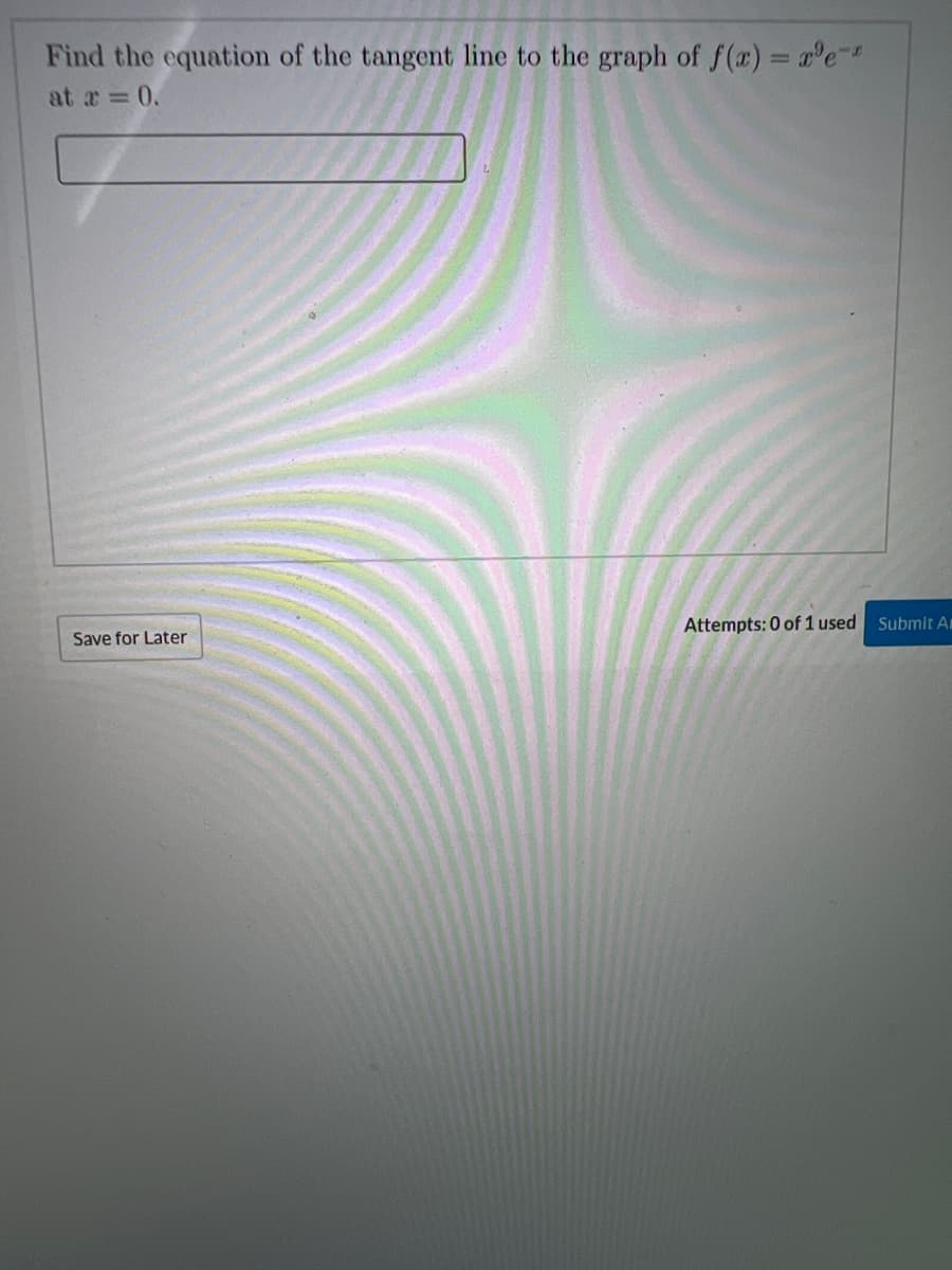 Find the equation of the tangent line to the graph of f(x) = x³e-*
at a = 0.
Save for Later
Attempts: 0 of 1 used
Submit Ar