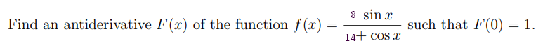 8. sin x
Find an antiderivative F(x) of the function f(x) =
such that F(0) = 1.
14+ cos x
