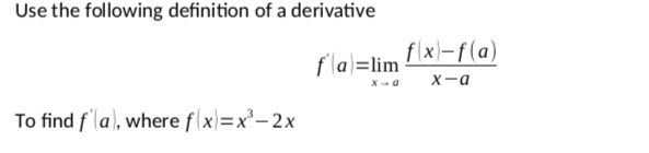 Use the following definition of a derivative
f\x)-f(a)
f \a)=lim
X-- a
x-a
To find f a), where f(x)=x²-2x
