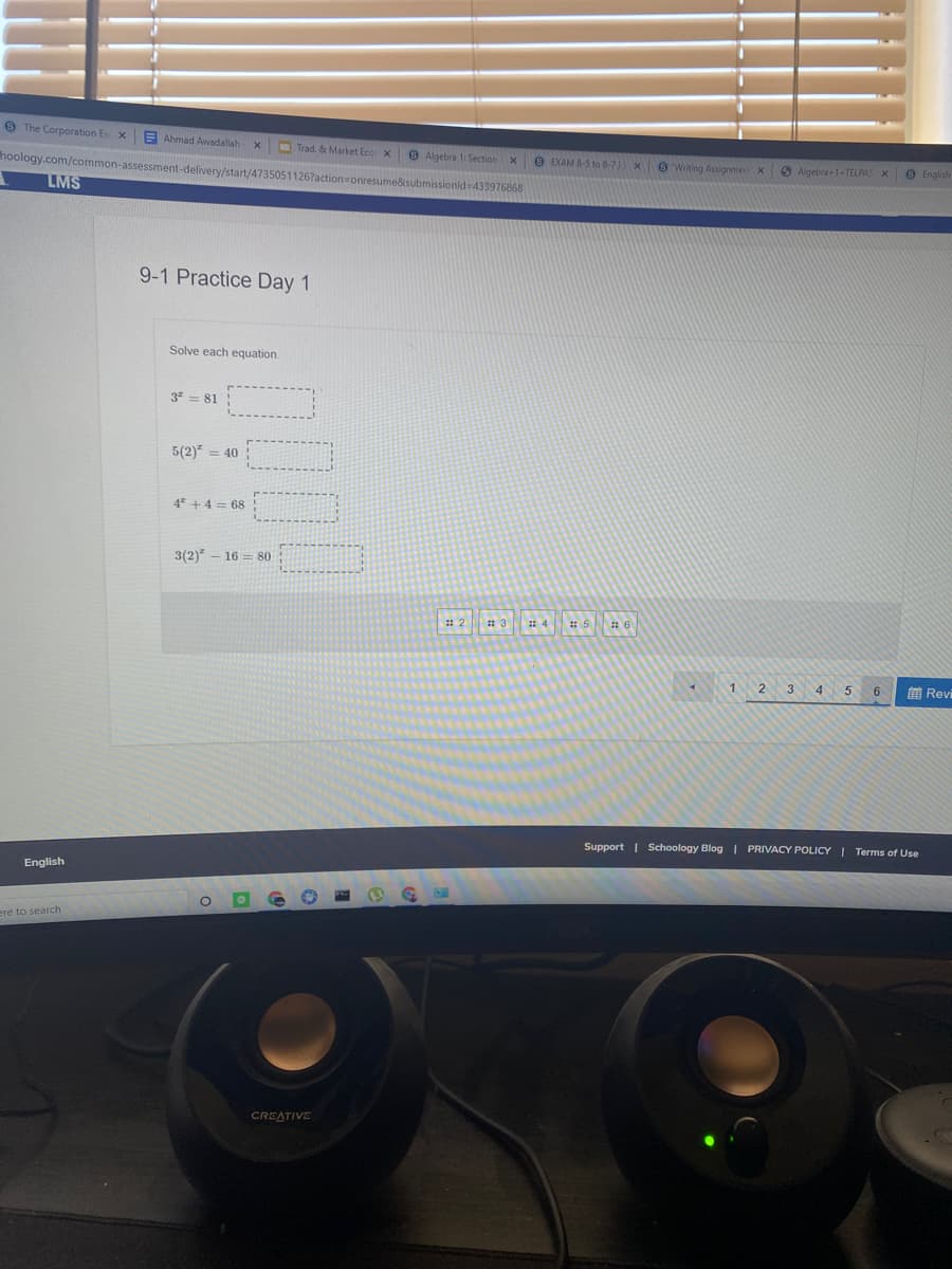 O The Corporation Ex x
E Ahmad Awadallah
x Trad. 8 Market Eco x
O Algebra 1: Section x
e EXAM 8-5 to 8-7 x
e Writing Assignmerx
O Algebra-1+TELPAS X
O English
hoology.com/common-assessment-delivery/start/47350511267acti
133976868
LMS
9-1 Practice Day 1
Solve each equation.
3 = 81
5(2) = 40
4* + 4 = 68
3(2) - 16 = 80
: 6
1.
4
6
前Revi
Support | Schoology Blog | PRIVACY POLICY I Terms of Use
English
ere to search
CREATIVE
