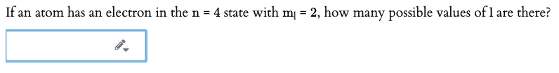 If an atom has an electron in the n = 4 state with mj = 2, how many possible values of l are there?
