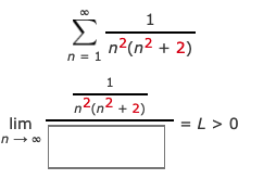 Σ
1
n2(n2 + 2)
n = 1
1
n?(n2 + 2)
lim
n- 00
= L > 0
