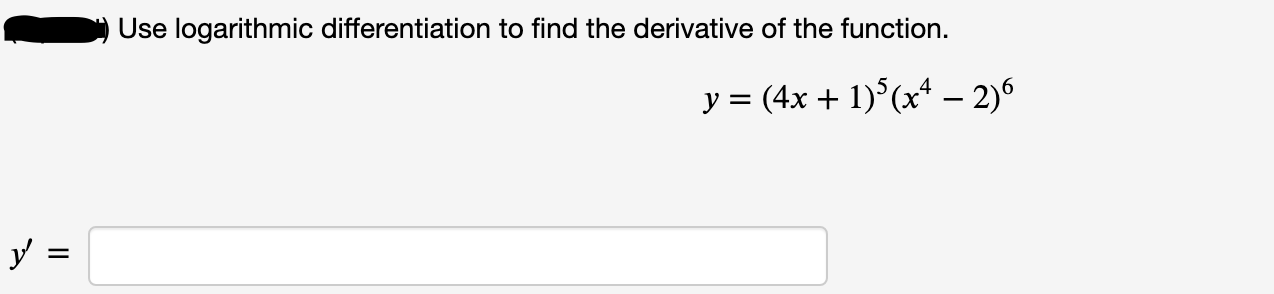 Use logarithmic differentiation to find the derivative of the function.
y = (4x + 1)°(x* – 2)6
