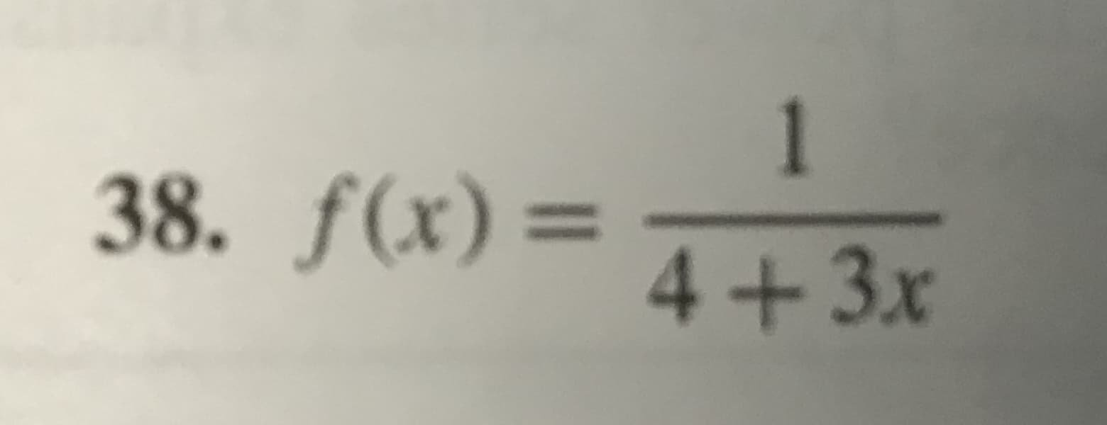 1
38. f(x)=
4+3x
