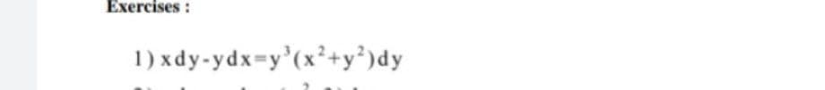 Exercises :
1) xdy-ydx=y'(x²+y°)dy
