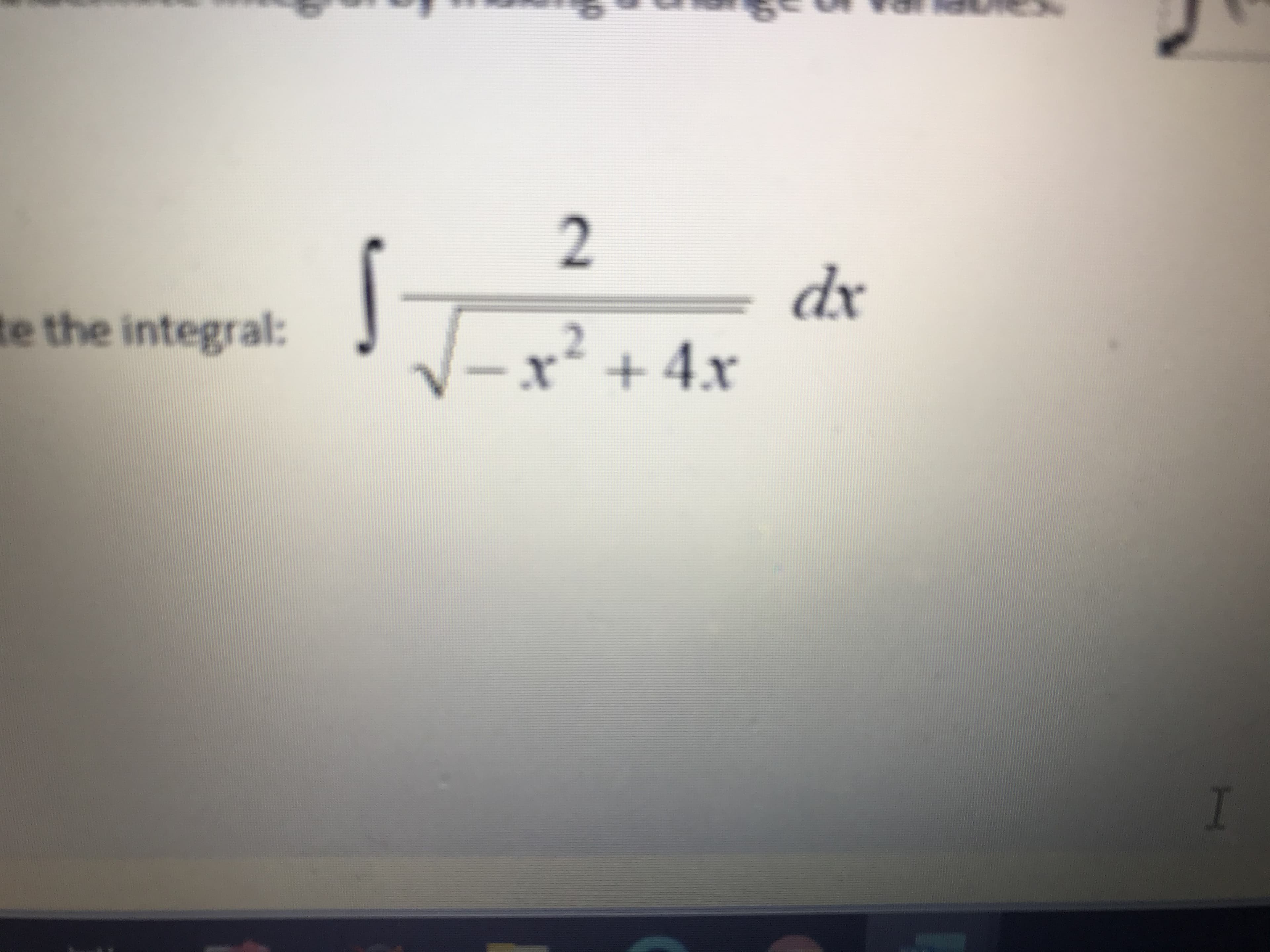 2
dr
- x + 4x
te the integral:
I
