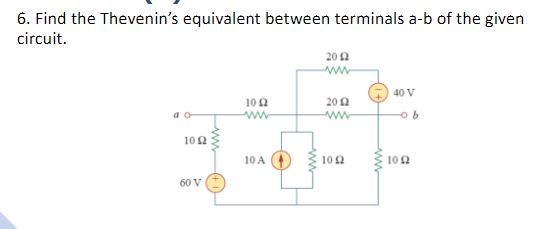 6. Find the Thevenin's equivalent between terminals a-b of the given
circuit.
20 2
40 V
100
20 2
ww
9어
102
10 A
10 2
102
60 V
ww
