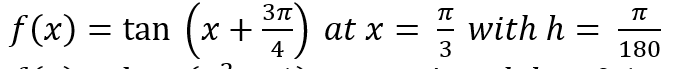 f (x) = tan (x +
at x =
4
with h
3
180

