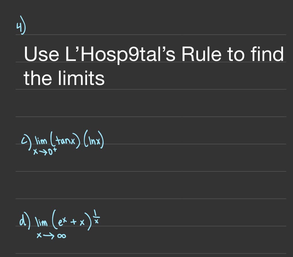 Use L'Hosp9tal's Rule to find
the limits
lim (tanx) (Inx)
メ→0*
d) lim (ex + x
メ→ o
