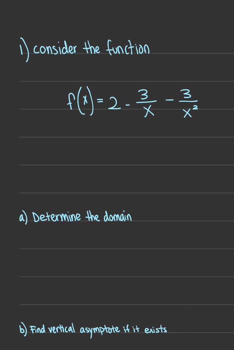 ) consider the function
s() - 2 -
3
3
x²
a) Determine the domain
b) Find vertical asymptote if it exists
