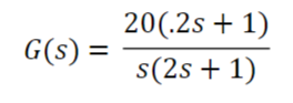 G(s) =
20(.2s + 1)
s(2s + 1)