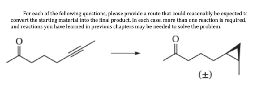 For each of the following questions, please provide a route that could reasonably be expected to
convert the starting material into the final product. In each case, more than one reaction is required,
and reactions you have learned in previous chapters may be needed to solve the problem.
مید
(+)