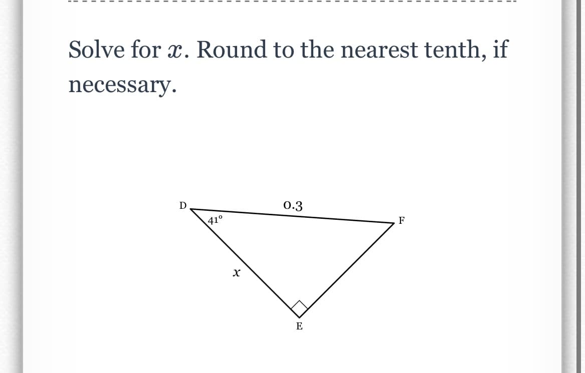 Solve for x. Round to the nearest tenth, if
necessary.
D
0.3
41°
F
E
