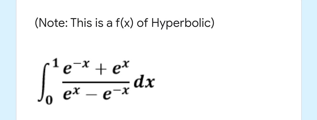 (Note: This is a f(x) of Hyperbolic)
e¯* + e*
dx
о ех — е х
X-
-
