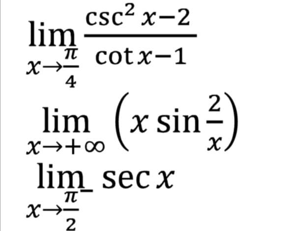 lim (x sin-)
csc? x-2
lim
T cotx-1
4
x sin
X→+∞
lim sec x
2
