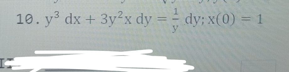 10.y³ dx + 3yx dy
dy; x(0) = 1

