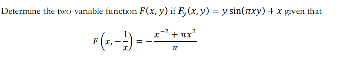 Determine the two-variable function F(x, y) if Fy (x, y) = y sin(лxy) + x given that
+ πχ?
F(x,-).
T
==
x