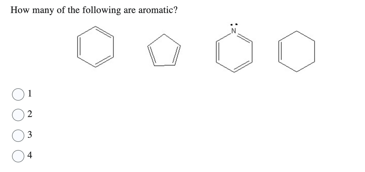 How many of the following are aromatic?
1
2
3
4